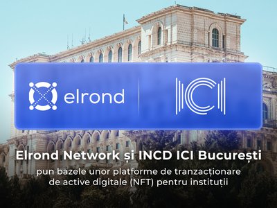 În premieră la nivel UE, INCD ICI București și Elrond Network pun bazele unor platforme de tranzacționare de active digitale (NFT) pentru instituții și modernizează sistemul clasic de DNS și TLD, utilizând tehnologia Blockchain și Web3.